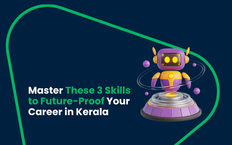 Master These 3 Skills to Future-Proof Your Career in Kerala