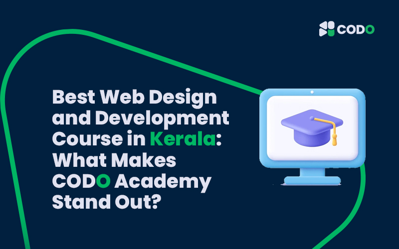 Best Web Design and Development Course in Kerala: What Makes CODO Academy Stand Out?