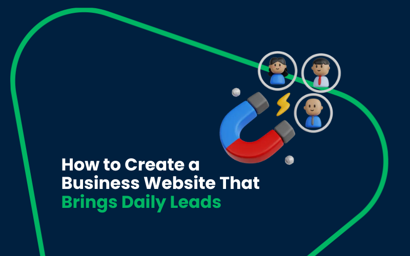 How to Create a Business Website That Brings Daily Leads