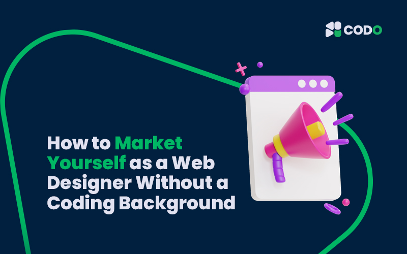 How to Market Yourself as a Web Designer Without a Coding Background