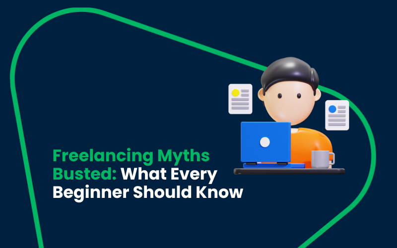 Freelancing Myths Busted: What Every Beginner Should Know