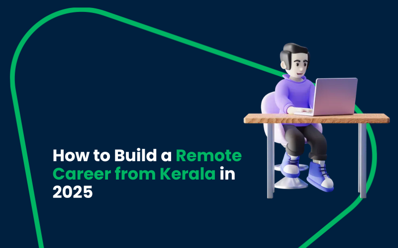 How to Build a Remote Career from Kerala in 2025